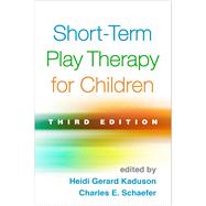 Short-Term Play Therapy for Children by Kaduson, Heidi Gerard; Schaefer, Charles E., 9781462527847