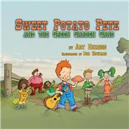 Sweet Potato Pete and the Green Garden Gang by Ehrens, Art; Howard, Bob, 9781543947847