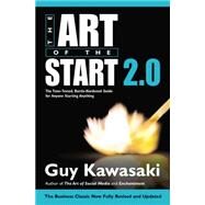 The Art of the Start 2.0 The Time-Tested, Battle-Hardened Guide for Anyone Starting Anything by Kawasaki, Guy, 9781591847847