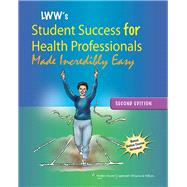 Lippincott Williams & Wilkins' Student Success for Health Professionals Made Incredibly Easy by Lippincott Williams & Wilkins, 9781609137847