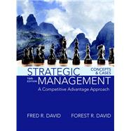 Strategic Management A Competitive Advantage Approach, Concepts and Cases by David, Fred R.; David, Forest R.; David, Meredith E., 9780134167848