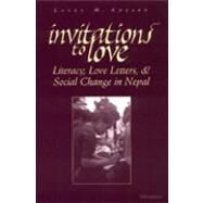 Invitations to Love: Literacy, Love Letters, and Social Change in Nepal by Ahearn, Laura M., 9780472067848