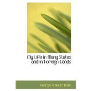 My Life in Many States and in Foreign Lands by Train, George Francis, 9780559357848