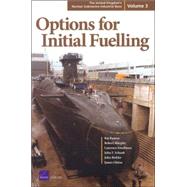 United Kingdom's Nuclear Submarine Industrial Base Vol. 3 : Options for Initial Fuelling by Raman, Raj; Murphy, Robert; Smallman, Laurence; Schank, John F.; Birkler, John; Chiesa, James, 9780833037848