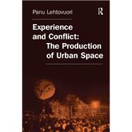 Experience and Conflict: The Production of Urban Space by Lehtovuori,Panu, 9781138267848