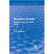 Economic Growth (Routledge Revivals): England in the Later Middle Ages by Bridbury; A. R., 9781138647848