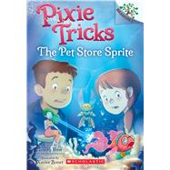 The Pet Store Sprite: A Branches Book (Pixie Tricks #3) by West, Tracey; Bonet, Xavier, 9781338627848