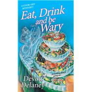 Eat, Drink and Be Wary by Delaney, Devon, 9781496727848
