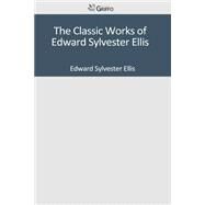 The Classic Works of Edward Sylvester Ellis by Ellis, Edward Sylvester, 9781501047848