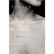 French Girl with Mother A Novel by Ollestad, Norman, 9781619027848