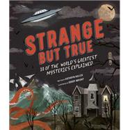 Strange but True: 10 of the world's greatest mysteries explained by Hulick, Kathryn; Wright, Gordy, 9781786037848