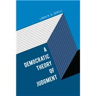 A Democratic Theory of Judgment by Zerilli, Linda M. G., 9780226397849
