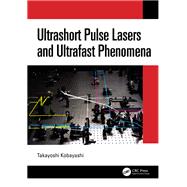 Ultrashort Pulse Lasers and Ultrafast Phenomena by Takayoshi Kobayashi, 9780429587849