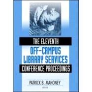 The Eleventh Off-Campus Library Services Conference Proceedings by Mahoney; Patrick, 9780789027849