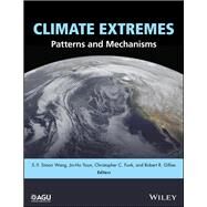 Climate Extremes Patterns and Mechanisms by Wang, S.-Y. Simon; Yoon, Jin-ho; Funk, Christopher C.; Gillies, Robert R., 9781119067849