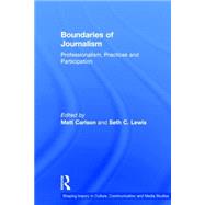 Boundaries of Journalism: Professionalism, Practices and Participation by Carlson; Matt, 9781138017849