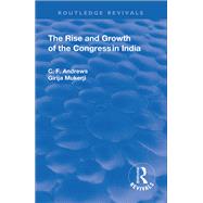 Revival: The Rise and Growth of the Congress in India (1938) by Andrews,C.F., 9781138567849
