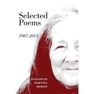 Selected Poems 1987-2015 by Bishop, Elizabeth Martina, 9781507527849