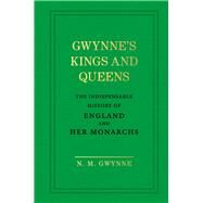 Gwynne's Kings and Queens The Indispensable History of England and Her Monarchs by Gwynne, N. M., 9781785037849