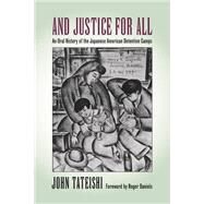 And Justice for All: An Oral History of the Japanese American Detention Camps by Tateishi, John, 9780295977850