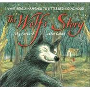 The Wolf's Story What Really Happened to Little Red Riding Hood by Forward, Toby; Cohen, Izhar, 9780763627850