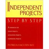 Independent Projects: Step by Step A Handbook for Senior Projects, Graduation Projects, and Culminating Projects by Wee, Patricia Hachten, 9780810837850