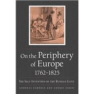 On the Periphery of Europe, 17621825 by Schonle, Andreas; Zorin, Andrei, 9780875807850