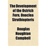 The Development of the Ostrich Fern, Onoclea Struthiopteris by Campbell, Douglas Houghton, 9781151607850
