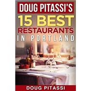 Doug Pitassi's 15 Best Restaurants in Portland by Pitassi, Doug; Pitassi, Douglas; Zimmermann, Halden, 9781517627850