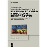 Ein Filmphilosophie-symposium Mit Robert B. Pippin by Nagl, Ludwig; Zacharasiewicz, Waldemar, 9783110437850