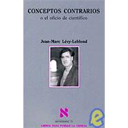 Conceptos Contrarios, o, el Oficio Cientfico by Levy-Leblond, Jean-Marc, 9788483107850
