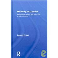 Reading Sexualities: Hermeneutic Theory and the Future of Queer Studies by Hall; Donald E., 9780415367851
