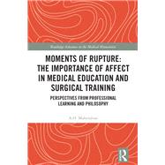 Moments of Rupture: The Importance of Affect in Medical Education and Surgical  Training by A. O. Mahendran, 9780429847851