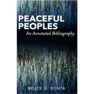 Peaceful Peoples An Annotated Bibliography by Bonta, Bruce D., 9780810827851