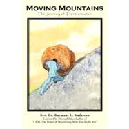 Moving Mountains: The Journey of Transformation by Anderson, Raymont L., Dr., 9781468597851