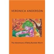 The Adventures of Betty Bumble-worm by Anderson, Veronica Lolonda; Robertson, K. L., 9781502457851