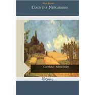 Country Neighbors by Brown, Alice, 9781505287851