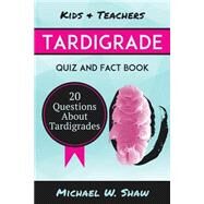 Tardigrade Quiz & Fact Book by Shaw, Michael W., 9781505977851