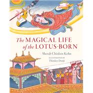 The Magical Life of the Lotus-Born by Dorji, Thinley; Chodzin Kohn, Sherab; Khyentse, Dzongsar Jamyang, 9781611807851