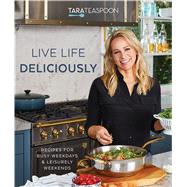 Live Life Deliciously With Tara Teaspoon by Tara Teaspoon, 9781629727851