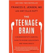 The Teenage Brain by Jensen, Frances E., M.D.; Nutt, Amy Ellis, 9780062067852