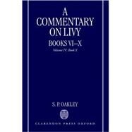 A Commentary on Livy, Books VI-X Volume IV: Book X by Oakley, S. P., 9780199237852