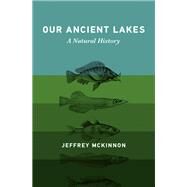 Our Ancient Lakes A Natural History by McKinnon, Jeffrey, 9780262047852