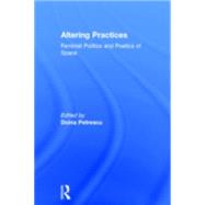Altering Practices: Feminist Politics and Poetics of Space by Petrescu; Doina, 9780415357852