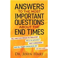 Answers to the Most Important Questions About the End Times by Hart, John, 9780764217852