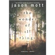 The Wonder of All Things by Mott, Jason, 9780778317852
