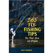 365 Fly-fishing Tips for Trout, Bass, and Panfish by Morris, Skip, 9780811737852