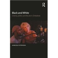 Black and White: Cinema, politics and the arts in Zimbabwe by Piotrowska; Agnieszka, 9781138817852
