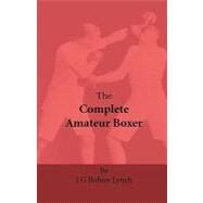 The Complete Amateur Boxer by Lynch, J. G. Bohun, 9781444657852