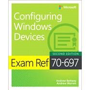 Exam Ref 70-697 Configuring Windows Devices by Bettany, Andrew; Warren, Andrew, 9781509307852